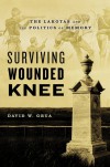 Surviving Wounded Knee: The Lakotas and the Politics of Memory - David W. Grua