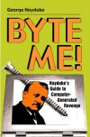 Byte Me!: Hayduke's Guide to Computer-Generated Revenge - George Hayduke