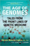 The Age of Genomes: Tales from the Front Lines of Genetic Medicine - Steven M. Lipkin, Jon Luoma