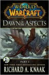 World of Warcraft: Dawn of the Aspects: Part I - Richard A. Knaak