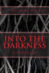 Into the Darkness: A Novella - Maureen A. Nicholl