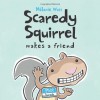 Scaredy Squirrel Makes a Friend - Mélanie Watt
