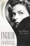 Ingrid: A Personal Biography of Ingrid Bergman - Charlotte Chandler