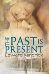 The Past Is Present - Edward Kendrick