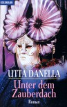 Unter dem Zauberdach - Utta Danella