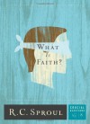 What Is Faith? - R.C. Sproul, Greg Bailey