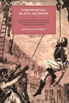 Confronting Black Jacobins: The U.S., the Haitian Revolution, and the Origins of the Dominican Republic - Gerald Horne