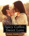 Spicy Coffee, Sweet Love (A Contemporary Young Adult Romance) - Anna  Andrews