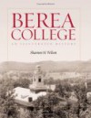 Berea College: An Illustrated History - Shannon H. Wilson