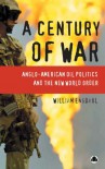 A Century of War: Anglo-American Oil Politics and the New World Order - F. William Engdahl