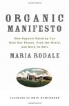 Organic Manifesto: How Organic Farming Can Heal Our Planet, Feed the World, and Keep Us Safe - Maria Rodale
