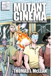 Mutant Cinema: The X-Men Trilogy from Comics to Screen - Thomas J. McLean