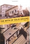 The Myth of Solid Ground: Earthquakes, Prediction, and the Fault Line Between Reason and Faith - David L. Ulin