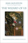 The Wizard of Us: Transformational Lessons from Oz - Jean Houston, Deepak Chopra