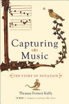 Capturing Music: The Story of Notation - Thomas Forrest Kelly