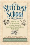 The Strictest School in the World: Being the Tale of a Clever Girl, a Rubber Boy and a Collection of Flying Machines, Mostly Broken - Howard Whitehouse,  Bill Slavin (Illustrator)