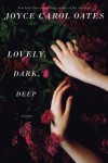 Lovely, Dark, Deep - Joyce Carol Oates