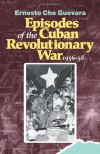 Episodes of the Cuban Revolutionary War, 1956-58 - Ernesto Guevara