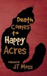 Death Comes to Happy Acres - Carolyn J. Moss