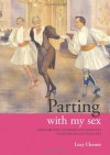 Parting With My Sex: Cross Dressing, Inversion And Sexuality In Australian Cultural Life - Lucy Chesser