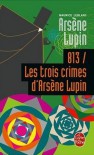 813 / Les  trois crimes d'Arsène Lupin (Arsène Lupin, #5) - Maurice Leblanc