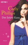 Der letzte Kuss: Roman - Carly Phillips