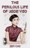 The Perilous Life of Jade Yeo - Zen Cho