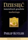 Dziesięć śmiertelnych grzechów marketingu - Philip Kotler, Andrzej Ehrlich