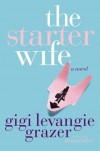 The Starter Wife - Gigi Levangie Grazer