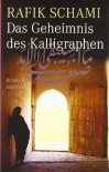 Das Geheimnis des Kalligraphen: Roman - Rafik Schami