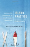 Island Practice: Cobblestone Rash, Underground Tom, and Other Adventures of a Nantucket Doctor - Pam Belluck