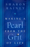 Making a Pearl from the Grit of Life - Sharon E. Rainey