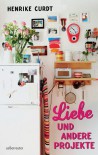 Liebe und andere Projekte - Henrike Curdt