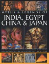 Myths & Legends of India, Egypt, China & Japan: The Mythology of the East: The Fabulous Stories of the Heroes, Gods and Warriors of Ancient Egypt and Asia - Rachel Storm