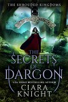 The Secrets of Dargon (The Shrouded Kingdom Chronicles Book 2) - Cora Artz, Emily Sewell, Ciara Knight