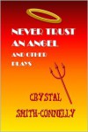 Never Trust an Angel and Other Plays - Crystal Smith-Connelly