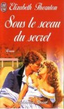 Sous le sceau du secret - Elizabeth Thornton