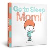 Go to Sleep Mom! - Mary Eakin