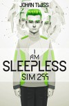 I AM SLEEPLESS: Sim 299 (Book 1) - Johan Twiss