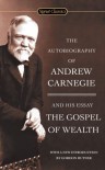 The Autobiography of Andrew Carnegie and The Gospel of Wealth (Signet Classics) - Andrew Carnegie, Gordon Hutner