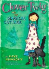 Clover Twig and the Magical Cottage (Clover Twig, #1) - Kaye Umansky, Johanna Wright