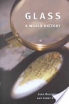 Glass: A World History - Alan Macfarlane, Gerry Martin