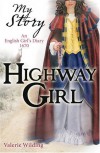 Highway Girl: An English Girl's Diary, 1670 - Valerie Wilding