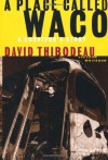 A Place Called Waco: A Survivor's Story - David Thibodeau, Leon Whiteson