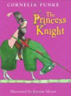 The Princess Knight - Anthea Bell, Cornelia Funke, Kerstin Meyer