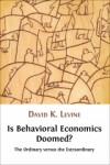 Is Behavioral Economics Doomed? The Ordinary versus the Extraordinary - David K. Levine