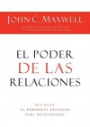 El Poder de las Relaciones: Que Hacen las Personas Eficaces Para Relacionarse - John C. Maxwell