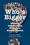 Who's Bigger?: Where Historical Figures Really Rank - Steven S. Skiena, Charles B. Ward