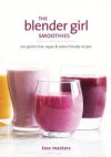 The Blender Girl Smoothies: 100 Gluten-Free, Vegan, and Paleo-Friendly Recipes - Tess Masters