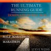 The Ultimate Running Guide: Dominate Every Run The Mile 5k 10k Half Marathon Marathon - Steve Wizno